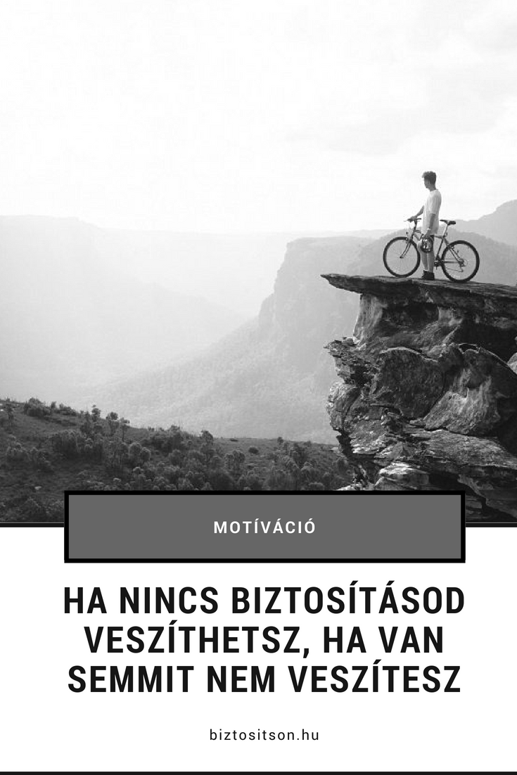  Ha nincs biztosításod veszíthetsz, ha van semmit nem veszítesz